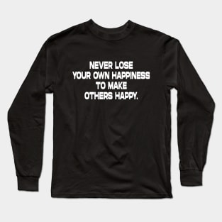 Never lose your own happiness inspirational tshirt Long Sleeve T-Shirt